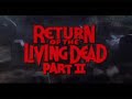 The Complete Guide To The Return Of The Living Dead Films!