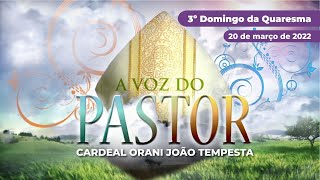 A Voz do Pastor, 20/03/2022 com Cardeal Orani João Tempesta
