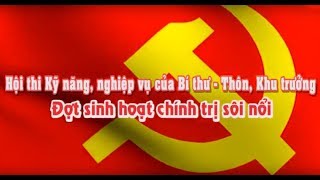 Phóng sự: Hội thi kỹ năng, nghiệp vụ của bí thư - thôn, khu trưởng: đợt sinh hoạt chính trị sôi nổi
