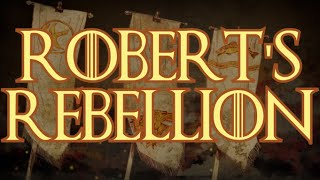 Robert’s Rebellion - Game of Thrones Lore
