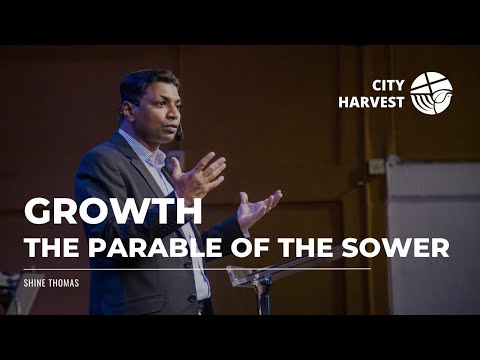 Growth - The Parable of the Sower | Matthew 13:1-23 | Shine Thomas | City Harvest AG Church