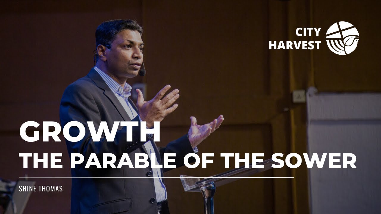 Growth - The Parable of the Sower | Matthew 13:1-23 | Shine Thomas | City Harvest AG Church