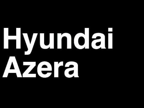 How to Pronounce Hyundai Azera 2013 GLS Limited Sedan Car Review Fix Crash Test Drive Recall MPG