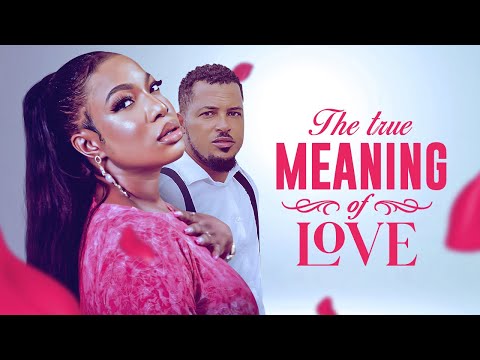 The Meaning Of Love [Van Vicker] - A Nollywood Movie