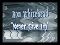 Ron Whitehead \"Never Give Up\"