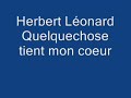 Herbert L�onard Quelquechose tient mon coeur