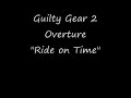 Guilty Gear 2 Overture Ride on Time