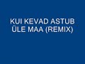 KUI KEVAD ASTUB �LE MAA (REMIX)