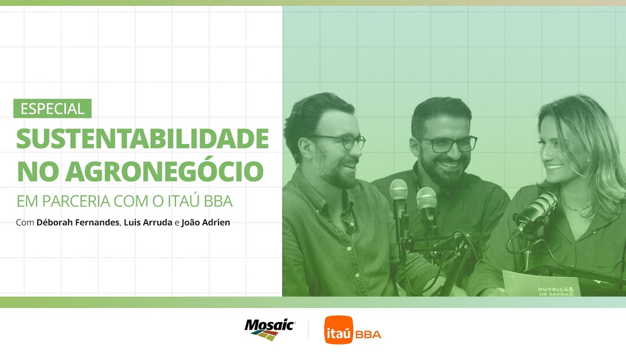 Feras do Agro [especial] - Sustentabilidade no Agronegócio em parceria com o Itaú BBA
