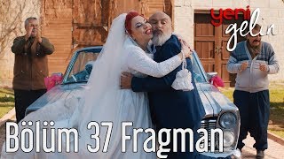 Yeni Gelin 37. Bölüm Fragman