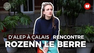 D'Alep à Calais : rencontre avec Rozenn Le Berre