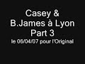 casey & b.james � lyon
part 3
le 06/04/07 pour le festival l'original