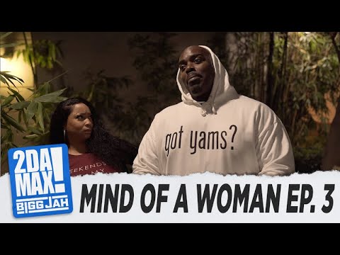 "MIND OF A WOMAN EP. 3" l BIGG JAH