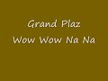 Grand Plaz Wow Wow Na Na