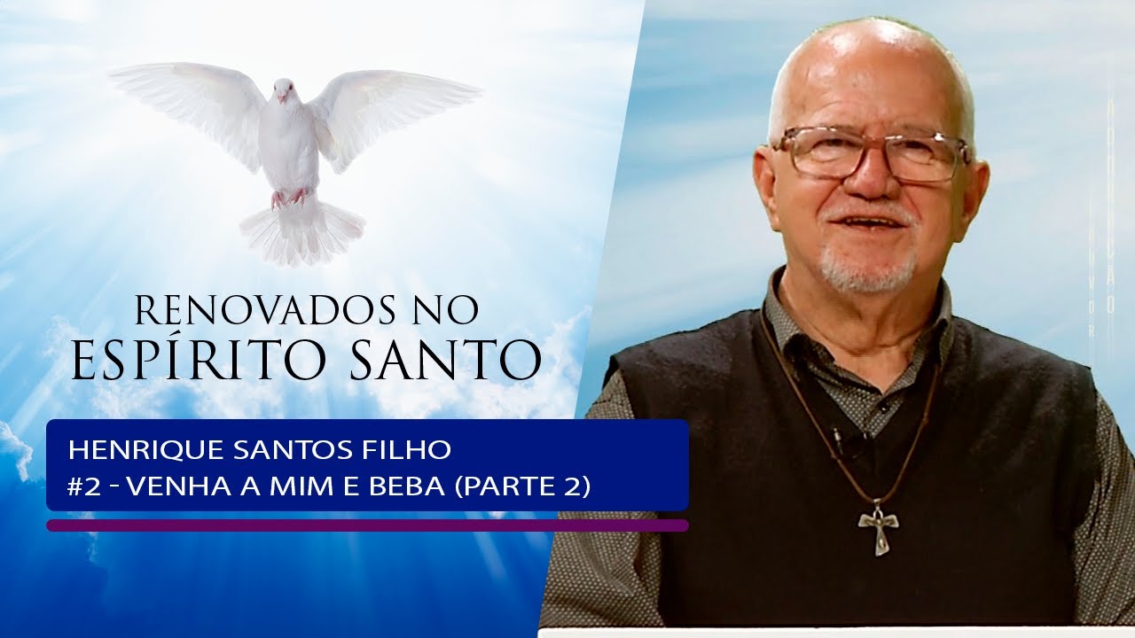 RENOVADOS NO ESPÍRITO SANTO: Venha a mim e beba (Parte 2) 2/10