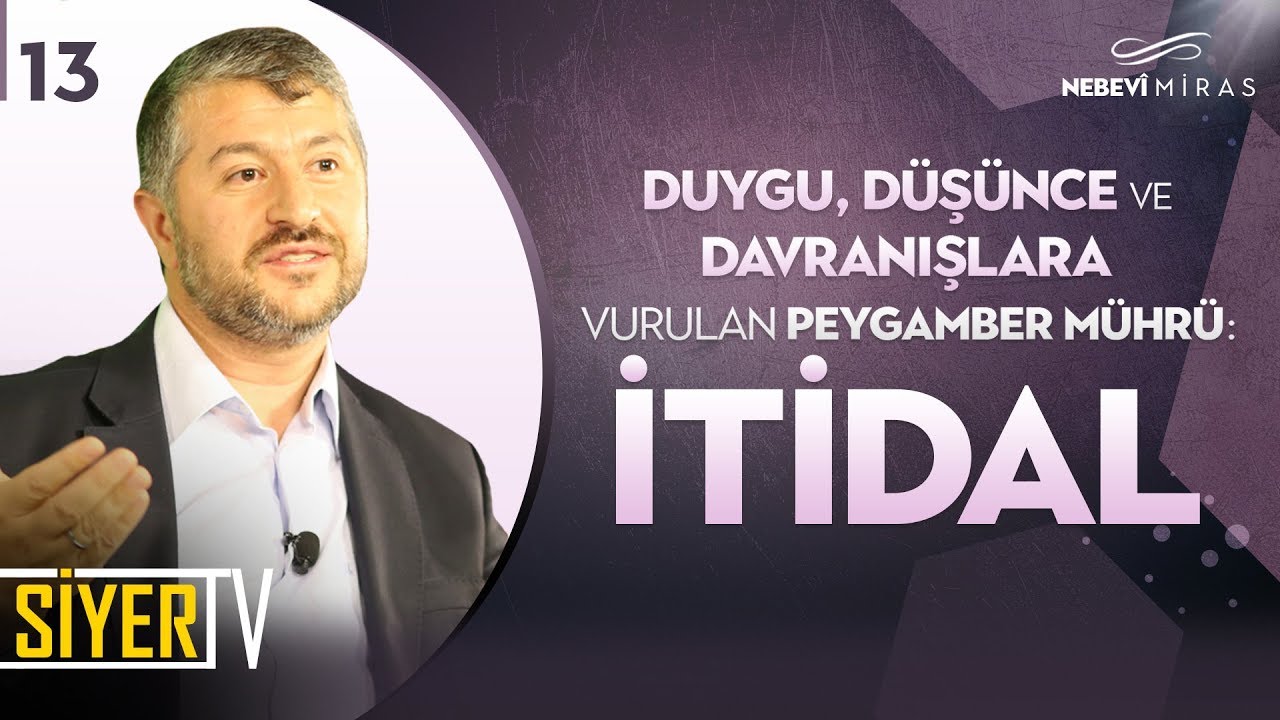 13. Duygu, Düşünce ve Davranışlara Vurulan Peygamber Mührü: İtidal