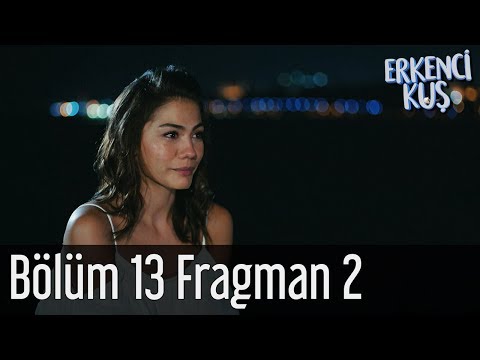 Erkenci Kuş 13. Bölüm 2. Fragmanı                                                                                                                                                                                                                         