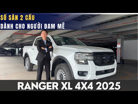 FORD RANGER XL 4X4 MT 2025: MẪU XE CHỈ DÀNH CHO NGƯỜI THẬT SỰ CẦN VÀ ĐAM MÊ SỐ SÀN