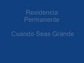 Residencia Permanente - Cuando seas grande Residencia Permanente - Cuando seas grande