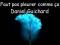 Faut pas pleurer comme ça - Daniel Guichard