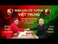 🔴 [Live] Cờ Tướng Việt Trung  – Trạng Cờ Phạm Quốc Hương vs Sư Trưởng Lưu Tông Trạch | 20p+10s - 2,5