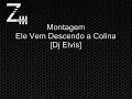 Montagem - Ele Vem Descendo a Colina [Dj Elvis]