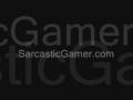Sarcastic Gamer- Bad Game