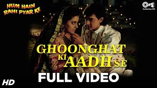 Ghoonghat Ki Aadh Se Full Video - Hum Hain Rahi Py