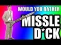 Would You Rather - MISSILE D*CK