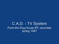 C.A.D. - TV System (DOG.HOUSE) (tool maynard keena