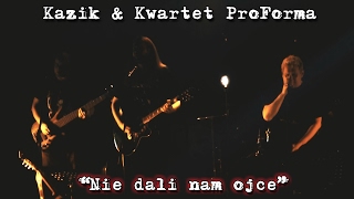 Kazik & Kwartet ProForma - Nie dali ojce tekst piosenki