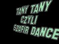 Tany Tany^^ Czyli Szafir dance