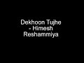 Dekhoon Tujhe - Himesh Reshammiya Dekhoon Tujhe - Himesh Reshammiya