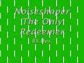 Noiseshaper ~ The Only Redeemer Noiseshaper ~ The Only Redeemer