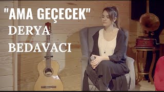 Derya Bedavacı - Ama Geçecek (Akustik)