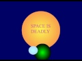 SPACE IS DEADLY