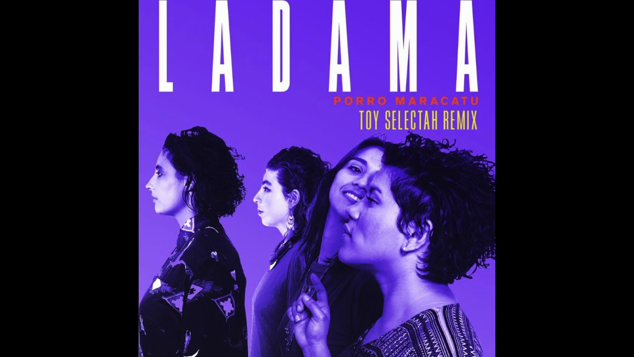 LADAMA -- "Porro Maracatu (Toy Selectah Remix)"