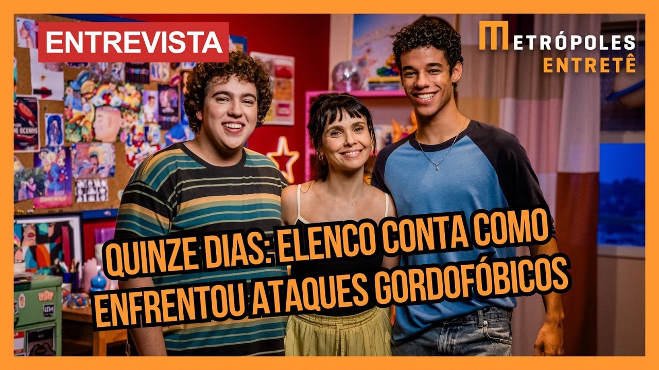Quinze Dias: elenco fala sobre gordofobia e revela bastidores do filme