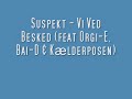 Suspekt - Vi Ved Besked (feat Orgi-E, Bai-D & Kælderposen Suspekt - Vi Ved Besked (feat Orgi-E, Bai-D & Kælderposen