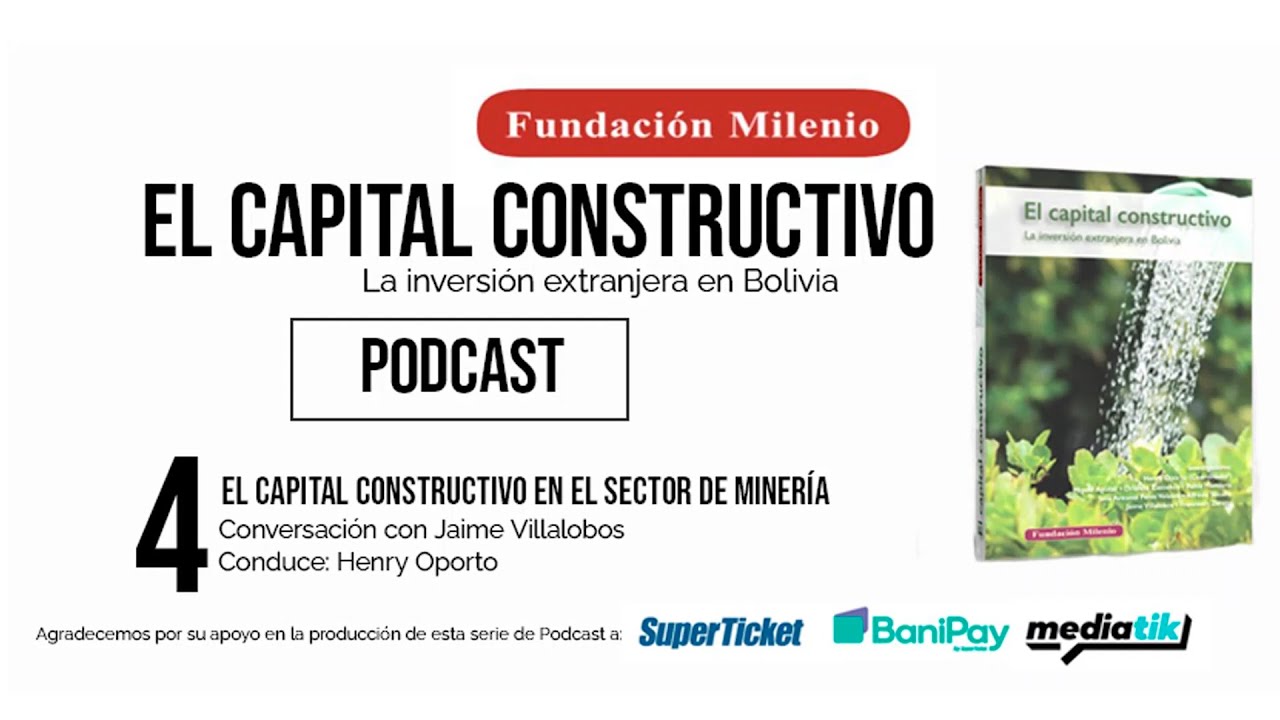 Cuarto vídeo podcast: El capital constructivo, la minería boliviana con el experto Jaime Villalobos