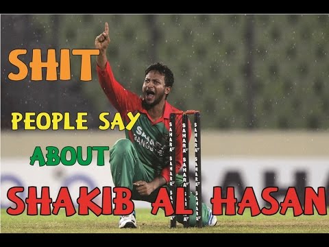 Shit People Say About Shakib Al Hasan