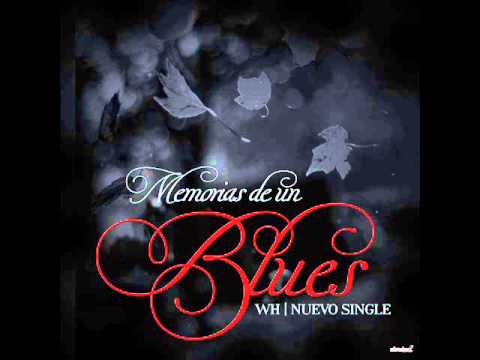 WH - Memorias de un Blues (2014) Prod. por Instinto Music