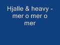 Hjalle & heavy - mer o mer o mer