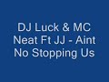 dj luck & mc neat ft jj - aint no stopping us