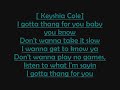 Requested by MusicLover58589.Trina ft Keyshia Cole I Got a Thang for You with lyrics. Sorry if some lyrics aren't on time or anything I messed up a little a bit sorry! NO COPYRIGHT INTENDED ... Trina ft. Keyshia Cole Got Thang for You with w/ lyrics 