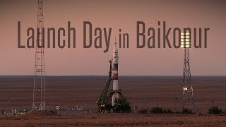 Launch Day in Baikonur