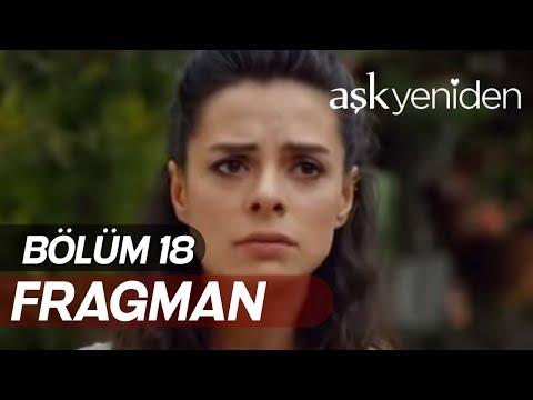 Aşk Yeniden 18. Bölüm Fragmanı                                                                                                                                                                                                                            
