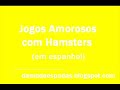 Jogos Amorosos com Hamsters Jogos Amorosos com Hamsters