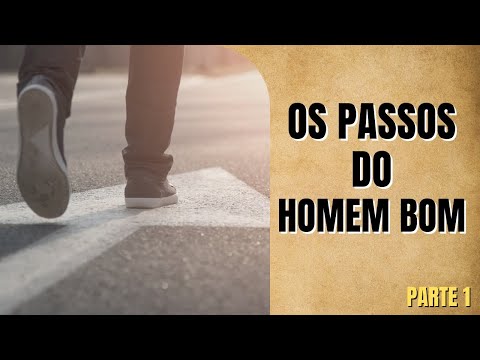 OS PASSOS DO HOMEM BOM l 1º PARTE