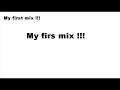 My firs mix
